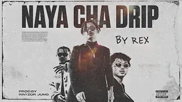 REX, RAYZOR JUNG - NAYA CHA DRIP (OFFICIAL LV)