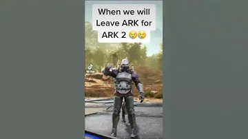 When we will leave ARK for ARK 2 😢😢