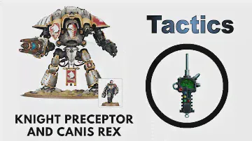 Knight Preceptor and Canis Rex: Rules, Review + Tactics - Imperial Knights Codex Strategy Guide